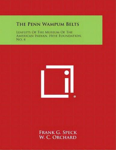 The Penn Wampum Belts: Leaflets Of The Museum Of The American Indian, Heye Foundation, No. 4, De Speck, Frank G.. Editorial Literary Licensing Llc, Tapa Blanda En Inglés