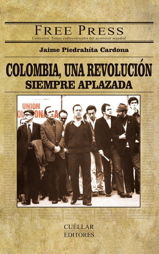 Colombia, Una Revolución Siempre Aplazada, De Jaime Piedrahíta Cardona. Editorial Cuellar Editores, Tapa Blanda, Edición 2011 En Español