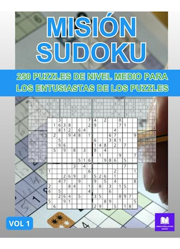 Misión Sudoku: 250 Puzzles De Nivel Medio Para Los Entusiast