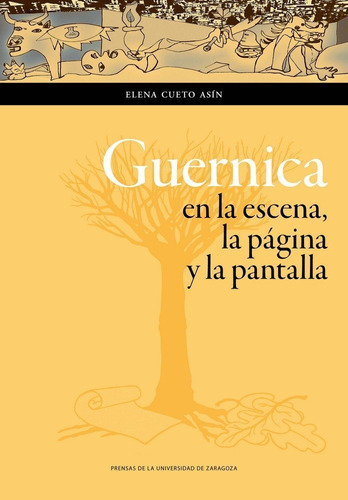 Guernica En La Escena, La Pãâ¡gina Y La Pantalla, De Cueto Asín, Elena. Editorial Prensas De La Universidad De Zaragoza, Tapa Blanda En Español