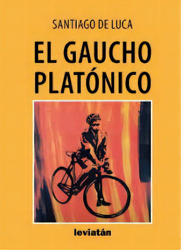 Gaucho Platonico, El, De Santiago De Luca. Editorial Leviatán, Tapa Blanda, Edición 1 En Español