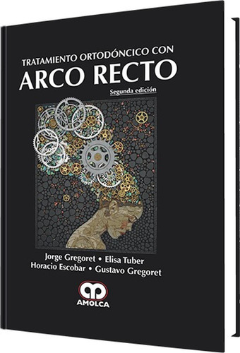 Tratamiento Ortodóntico Con Arco Recto - 2ª Edición Gregore