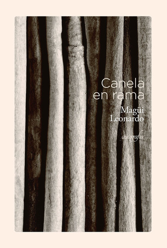 Canela en rama, de Luisa , Maria.. Editorial Autografia, tapa blanda, edición 1.0 en español, 2016