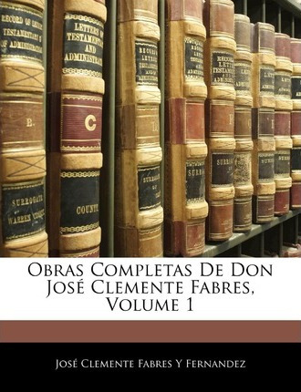 Libro Obras Completas De Don Jose Clemente Fabres, Volume...