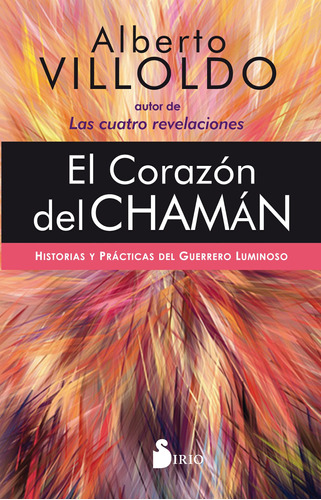 El corazón del chamán: Historias y prácticas del guerrero luminoso, de Villoldo, Alberto. Editorial Sirio, tapa blanda en español, 2020