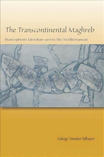 The Transcontinental Maghreb, De Edwige Tamalet Talbayev. Editorial Fordham University Press, Tapa Blanda En Inglés