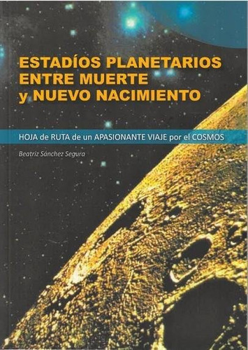 Estadios Planetarios Entre Muerte Y Nuevo Nacimiento, De Beatriz Sanchez Segura. Editorial Rudolf Steiner S.l., Tapa Blanda En Español