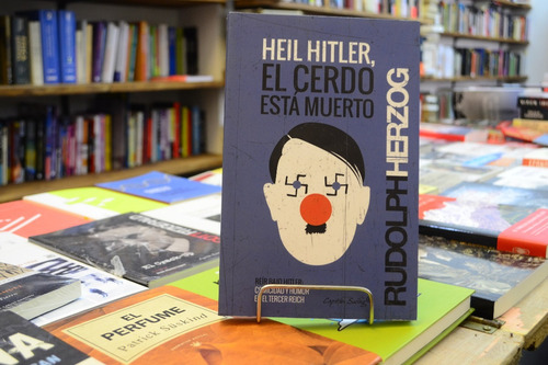 Heil Hitler, El Cerdo Está Muerto. Rudolph Herzog. 