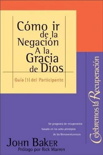 Cómo Ir De La Negación A La Gracia De Dios? Guía 1, De John Baker., Vol. No. Editorial Vida, Tapa Blanda En Español, 0