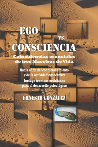 Ego Vs Consciencia: Coincidencias Esenciales De Tres Maestro