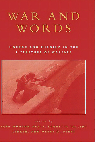 War And Words: Horror And Heroism In The Literature Of Warfare, De Deats, Sara Munson. Editorial Lexington Books, Tapa Dura En Inglés