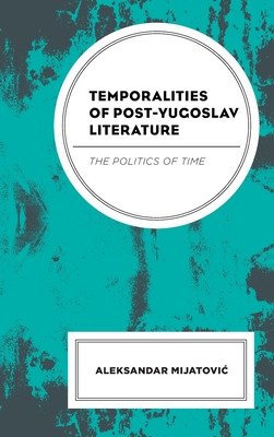 Libro Temporalities Of Post-yugoslav Literature: The Poli...