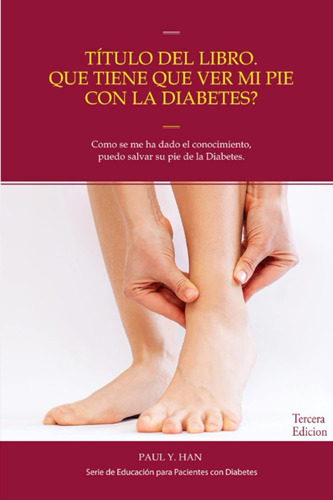 Libro: Que Tiene Que Ver Mi Pie Con La Diabetes?: Aprenda A 