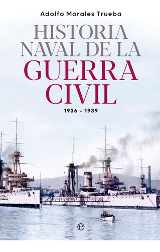 Libro Historia Naval Guerra Civil 1936-1939 - Morales Tru...