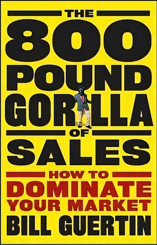 The 800-pound Gorilla Of Sales, De Bill Guertin. Editorial John Wiley Sons Ltd, Tapa Dura En Inglés
