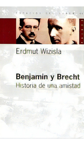 Benjamin Y Brecht-historia De Una Amistad, De Erdmut Wizisla. Editorial Paidós, Tapa Blanda, Edición 1 En Español