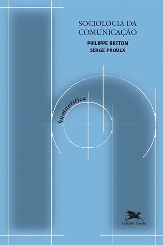 Sociologia da comunicação, de Breton, Philippe. Série Coleção Humanística (4), vol. 4. Editora Associação Nóbrega de Educação e Assistência Social,Éditions La Découverte, capa mole em português, 2002