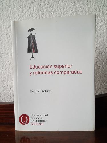 Educación Superior Y Reformas Comparadas - Pedro Krotsch