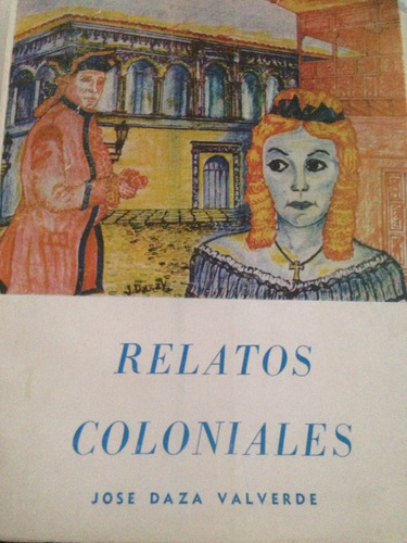 Relatos Coloniales-josé Daza Valverde- La Paz Bolivia