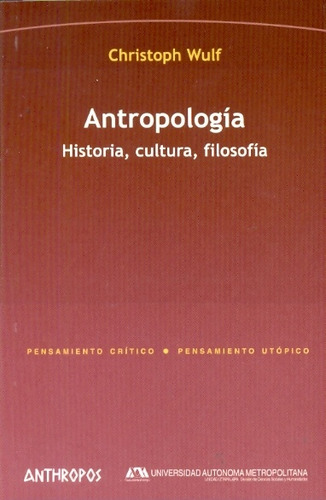 Antropologia . Historia, Cultura, Filosofia - Christoph Wulf