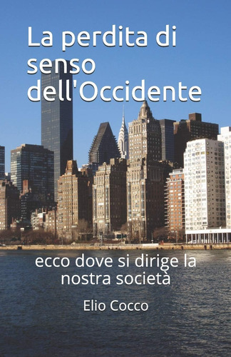 Libro: La Perdita Di Senso Dell Occidente: Ecco Dove Si Diri