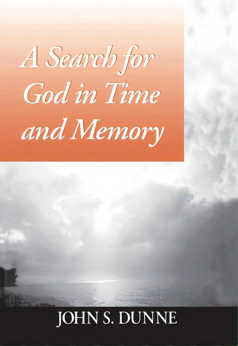 A Search For God In Time And Memory, De Dunne, John S.. Editorial Univ Of Notre Dame, Tapa Dura En Inglés