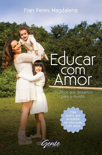 Educar com amor: Os filhos que deixamos para o mundo, de Magdalena, Fran Peres. Editora Gente Livraria e Editora Ltda., capa mole em português, 2016