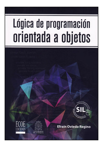 Lógica de programación orientada a objetos, de Efraín Oviedo Regino. Editorial ECOE EDICCIONES LTDA, tapa blanda, edición 2015 en español