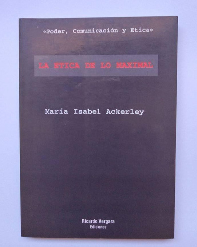 La Ética De Lo Maximal, María Isabel Ackerley