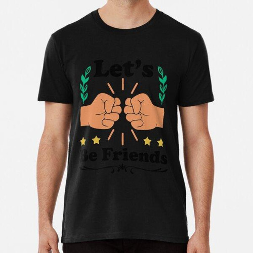 Remera Lets Be Friends - New Friends Designs Algodon Premium