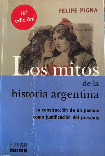 Lis Mitos De La Historia Argentina Felipe Pigna  Norma