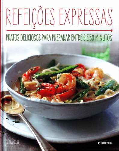 Livro Refeições Expressas - Pratos Deliciosos 5 E 30 Minutos