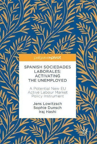 Spanish Sociedades Laborales-activating The Unemployed : A Potential New Eu Active Labour Market ..., De Jens Lowitzsch. Editorial Springer International Publishing Ag, Tapa Dura En Inglés