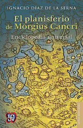 El Planisferio de Morgius Cancri. Enciclopedia Universal, de Ignacio Díaz de la Serna. Editorial Fondo de Cultura Económica, tapa blanda en español