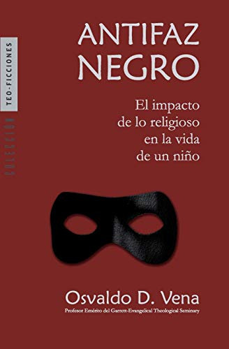 Antifaz Negro: El Impacto De Lo Religioso En La Vida De Un N