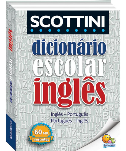 Scottini - Dicionário De Inglês - 60 Mil Verbetes (capa Plástica), De Scottini, Alfredo. Editorial Todolivro Distribuidora Ltda., Capa Mole Em Português/inglês, 2017