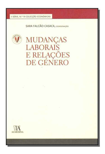 Mudanças Laborais E Relações De Género, De Casaca, Sara Falcao (coord.). Editora Almedina Em Português