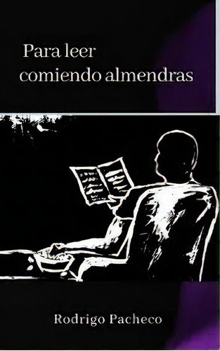 Para Leer Comiendo Almendras, De Rodrigo Pacheco. Editorial Varios-autor, Tapa Blanda, Edición 1 En Español