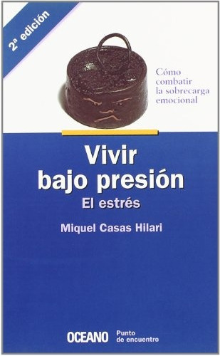 Vivir Bajo Presion. El Estres. - Miguel Casas