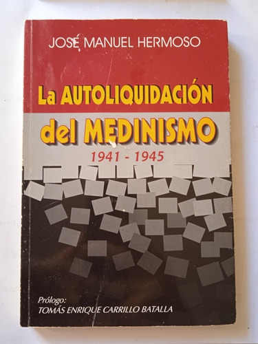 La Autoliquidación Del Medinismo 1941-45 José Manuel Hermoso