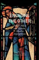 Comprar Engaging The Other : Public Policy And Western-muslim Intersections, De Karim H. Karim. Editorial Palgrave Macmillan, Tapa Blanda En Inglés