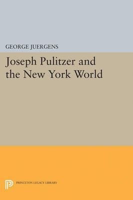 Joseph Pulitzer And The New York World - George Juergens ...