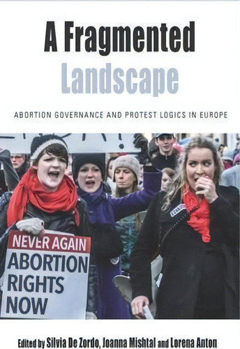 A Fragmented Landscape : Abortion Governance And Protest Logics In Europe, De Silvia De Zordo. Editorial Berghahn Books, Tapa Dura En Inglés