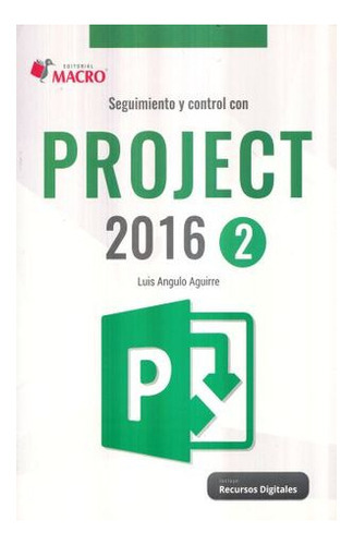 Seguimiento Y Control Con Project 2016 / Vol. 2, De Angulo Aguirre, Luis. Editorial Empresa Editora Macro, Tapa Blanda En Español, 2017