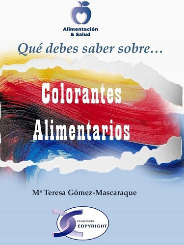 Colorantes Alimentarios, de Gómez-Mascaraque Pérez, María Teresa. Editorial Creaciones Copyright, tapa blanda en español