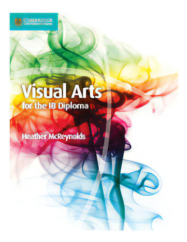 Visual Arts - Ib Diploma Programme, De Mcreynolds, Heather. Editorial Cambridge University Press En Inglés, 2017