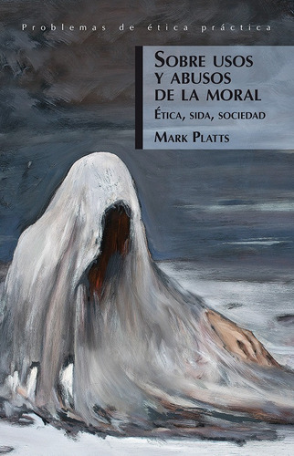 Sobre Usos Y Abusos De La Moral. Ética, Sida, Sociedad: No, De Platts, Mark. Serie No, Vol. No. Editorial Fce (fondo De Cultura Económica), Tapa Blanda, Edición No En Español, 1