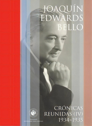 Cronicas Reunidas (iv): 1934 - 1935, De Joaquin  Edwards Bello. Editorial Ediciones Universidad Diego Portales, Edición 1 En Español