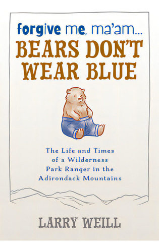 Forgive Me, Ma'am... Bears Don't Wear Blue, De Weill, Larry. Editorial North Country Books, Tapa Blanda En Inglés