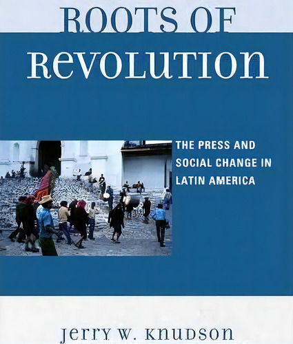 Roots Of Revolution, De Jerry W. Knudson. Editorial University Press America, Tapa Blanda En Inglés